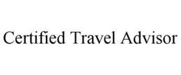 CERTIFIED TRAVEL ADVISOR trademark