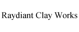 RAYDIANT CLAY WORKS trademark