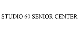 STUDIO 60 SENIOR CENTER trademark