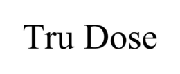 TRU DOSE trademark