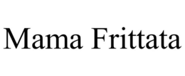 MAMA FRITTATA trademark