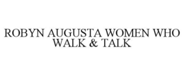 ROBYN AUGUSTA WOMEN WHO WALK & TALK trademark
