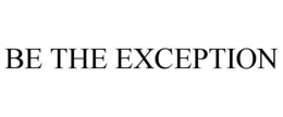 BE THE EXCEPTION trademark