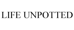 LIFE UNPOTTED trademark