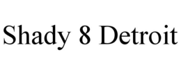 SHADY 8 DETROIT trademark