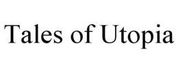 TALES OF UTOPIA trademark