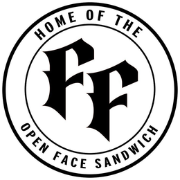 FF HOME OF THE OPEN FACE SANDWICH trademark
