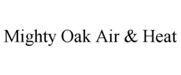 MIGHTY OAK AIR & HEAT trademark