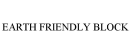 EARTH FRIENDLY BLOCK trademark