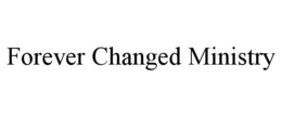 FOREVER CHANGED MINISTRY trademark