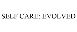 SELF CARE: EVOLVED trademark