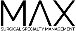 MAX SURGICAL SPECIALTY MANAGEMENT trademark