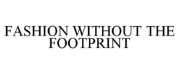 FASHION WITHOUT THE FOOTPRINT trademark