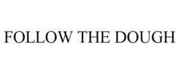 FOLLOW THE DOUGH trademark