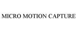 MICRO MOTION CAPTURE trademark