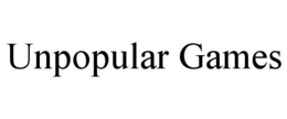 UNPOPULAR GAMES trademark