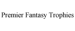 PREMIER FANTASY TROPHIES trademark