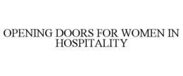 OPENING DOORS FOR WOMEN IN HOSPITALITY trademark
