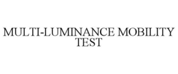MULTI-LUMINANCE MOBILITY TEST trademark
