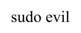SUDO EVIL trademark