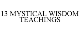 13 MYSTICAL WISDOM TEACHINGS trademark