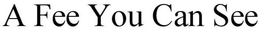 A FEE YOU CAN SEE trademark
