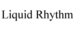 LIQUID RHYTHM trademark