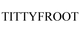 TITTYFROOT trademark