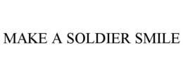 MAKE A SOLDIER SMILE trademark