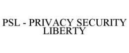 PSL - PRIVACY SECURITY LIBERTY trademark