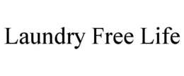 LAUNDRY FREE LIFE trademark
