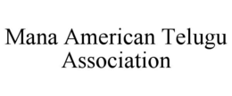 MANA AMERICAN TELUGU ASSOCIATION trademark