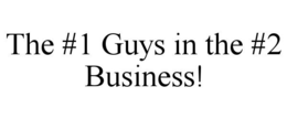 THE #1 GUYS IN THE #2 BUSINESS! trademark