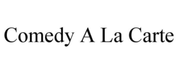 COMEDY A LA CARTE trademark