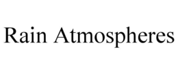 RAIN ATMOSPHERES trademark