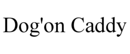DOG'ON CADDY trademark