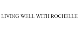 LIVING WELL WITH ROCHELLE trademark