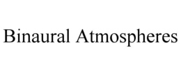 BINAURAL ATMOSPHERES trademark