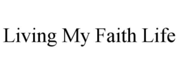 LIVING MY FAITH LIFE trademark