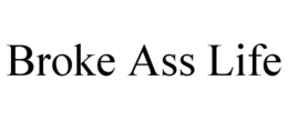 BROKE ASS LIFE trademark