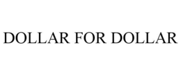 DOLLAR FOR DOLLAR trademark