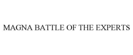 MAGNA BATTLE OF THE EXPERTS trademark