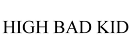 HIGH BAD KID trademark
