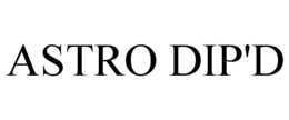 ASTRO DIP'D trademark