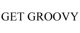 GET GROOVY trademark