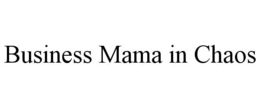 BUSINESS MAMA IN CHAOS trademark
