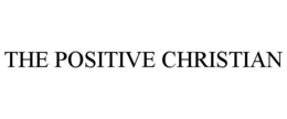 THE POSITIVE CHRISTIAN trademark