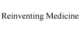 REINVENTING MEDICINE trademark