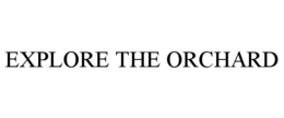 EXPLORE THE ORCHARD trademark