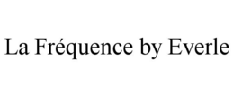 LA FRÉQUENCE BY EVERLE trademark